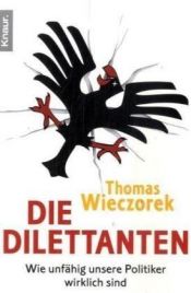 book cover of Die Dilettanten: Wie unfähig unsere Politiker wirklich sind by Thomas Wieczorek