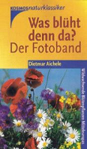 book cover of Was blüht denn da? Der Fotoband. Wildwachsende Blütenpflanzen Mitteleuropas. by Dietmar Aichele