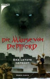 book cover of Die Mäuse von Deptford - Das letzte Gefecht by Robin Jarvis