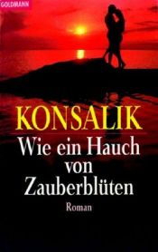 book cover of Wie ein Hauch von Zauberblüten by Heinz G. Konsalik