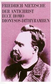 book cover of Der Antichrist, Ecce Homo, Dionysos-Dithyramben by Friedrich Wilhelm Nietzsche