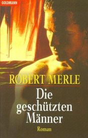 book cover of Die geschützten Männer by Robert Merle