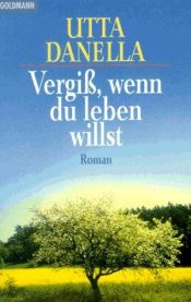 book cover of Vergeet als je wilt leven (Omnibus) by Utta Danella