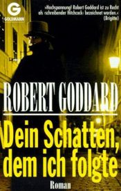 book cover of Dein Schatten, dem ich folgte by Robert Goddard