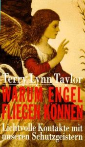 book cover of Warum Engel fliegen können by Terry Lynn Taylor