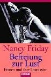 book cover of Befreiung zur Lust. Frauen und ihre sexuellen Phantasien. by Nancy Friday