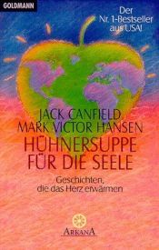 book cover of Hühnersuppe für die Seele: Geschichten, die das Herz erwä by Jack Canfield|Mark Victor Hansen