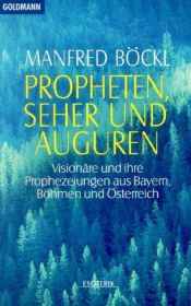 book cover of Propheten, Seher und Auguren. Visionäre und ihre Prophezeiungen aus Bayern, Böhmen und Österreich. by Manfred Böckl