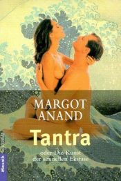 book cover of Tantra oder Die Kunst der sexuellen Ekstase by Margot Anand