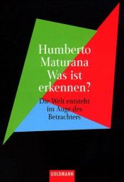 book cover of Was ist Erkennen? Die Welt entsteht im Auge des Betrachters by Humberto Maturana