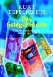 book cover of Das Geldgeheimnis: Über den meisterhaften Umgang mit Geld by Kurt Tepperwein