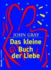 book cover of Das kleine Buch der Liebe by John Gray
