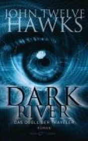 book cover of Dark River: Das Duell der Traveler by John Twelve Hawks