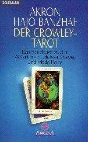 book cover of Der Crowley-Tarot: Das Handbuch zu den Karten von Aleister Crowley und Lady Frieda Harris by Akron