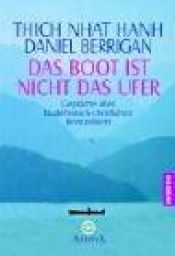 book cover of Das Boot ist nicht das Ufer: Gespräche über buddhistisch-christliches Bewusstsein by Thich Nhat Hanh