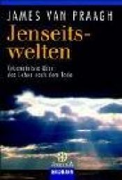 book cover of Jenseitswelten. Erkenntnisse über das Leben nach dem Tode. by James Van Praagh