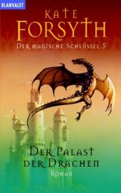 book cover of Der magische Schlüssel 05: Der Palast der Drachen by Kate Forsyth