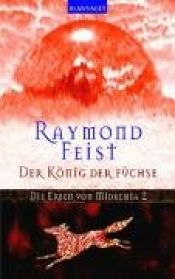 book cover of Der König der Füchse. Die Erben von Midkemia 02. by Raymond Feist