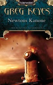 book cover of Der Bund der Alchemisten 01. Newtons Kanone by Greg Keyes