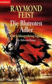 book cover of Die Schlangenkrieg- Saga 1. Die blutroten Adler. Ein Midkemia- Roman. by Raymond E. Feist