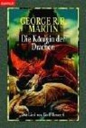 book cover of Die Königin der Drachen. Das Lied von Eis und Feuer 06 by Τζωρτζ Ρ.Ρ. Μάρτιν