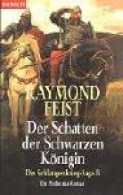 book cover of Die Schlangenkrieg- Saga 8. Der Schatten der Schwarzen Königin. by Raymond E. Feist