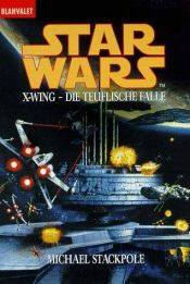 book cover of Star Wars. X-Wing. Die teuflische Falle. by Michael A. Stackpole