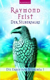 book cover of Die Erben von Midkemia: Die Erben von Midkemia 01. Der Silberfalke.: Bd 1 by Raymond Feist