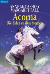book cover of Acorna, Die Fahrt zu den Sternen by Anne McCaffrey
