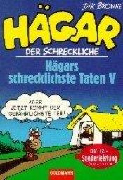 book cover of Hägars schrecklichste Taten: Hägar der Schreckliche - Hägars schreckliche Taten V: BD V by Dik Browne