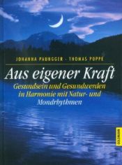 book cover of Aus eigener Kraft Gesundsein und Gesundwerden in Harmonie mit Natur- und Mondrhythmen by Johanna Paungger|Thomas Poppe