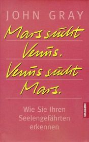 book cover of Mars sucht Venus. Venus sucht Mars. Wie Sie Ihren Seelengefährten erkennen. by John Gray