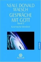 book cover of Gespräche mit Gott, Bd.3, Kosmische Weisheit by Neale Donald Walsch