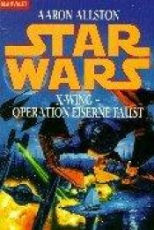 book cover of Star Wars - X-Wing: Star Wars. X-Wing. Operation Eiserne Faust by Aaron Allston