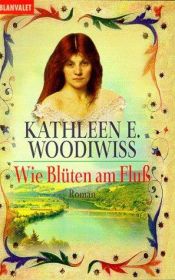 book cover of Wie Blüten am Fluß by Kathleen Erin Hogg Woodiwiss