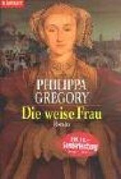 book cover of Die weise Frau : Roman by Philippa Gregory