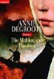 book cover of Die Mühlen von Flandern by Annie Degroote