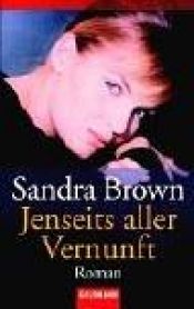 book cover of Jenseits aller Vernunft by Sandra Brown