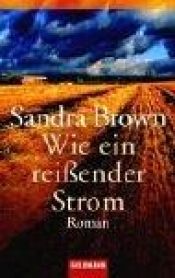 book cover of Wie ein reißender Strom by Sandra Brown