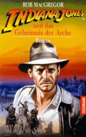 book cover of Indiana Jones und das Geheimnis der Arche by Rob MacGregor