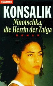 book cover of Ninotsjka, heerseres van de taiga by Heinz G. Konsalik