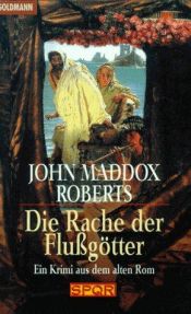 book cover of Die Rache der Flußgötter. SPQR. [SPQR VIII. The River God's Vengeance.] by John Maddox Roberts