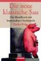 book cover of Die neue klassische Sau. Das Handbuch der literarischen Hocherotik. by Robert Gernhardt