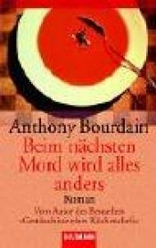 book cover of Beim nächsten Mord wird alles anders by Anthony Bourdain