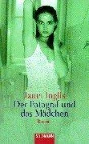 book cover of Der Fotograf und das Mädchen by Janet Inglis