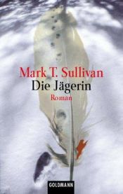 book cover of Die Jägerin by Mark T. Sullivan