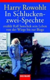 book cover of In Schlucken zwei Spechte: Harry Rowohlt erzählt Ralf Sotscheck sein Leben von der Wiege bis zur Biege by Harry Rowohlt