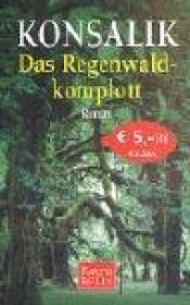 book cover of Das Regenwald-Komplott : Roman by Heinz Günther Konsalik