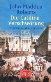 book cover of Die Catilina-Verschwörung. SPQR: Ein Krimi aus dem alten R by John Maddox Roberts