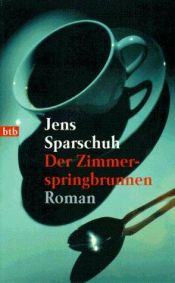 book cover of Der Zimmerspringbrunnen: Roman: Ein Heimatroman by Jens Sparschuh